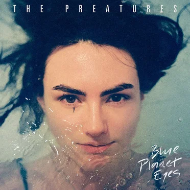 Blue Planet Eyes by The Preatures - album cover