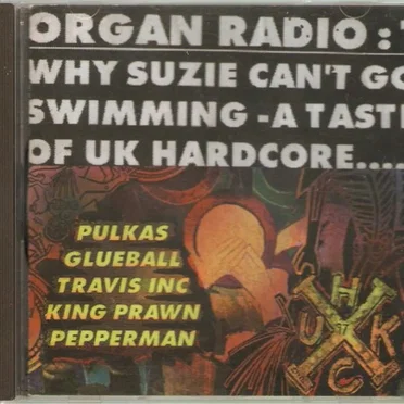 Organ Radio 1: Why Suzie Can’t Go Swimming – A Taste of UK Hardcore by Various Artists - album cover