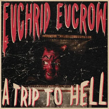 A Trip To Hell by Euchrid Eucrow - album cover