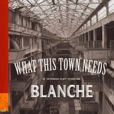 What This Town Needs by Blanche - album cover