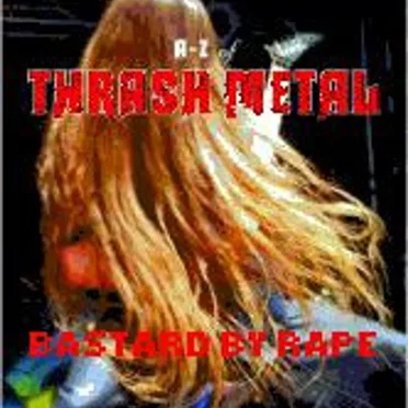 Thrash Metal by Bastard by Rape - album cover