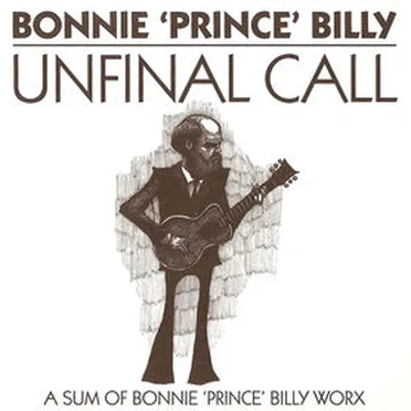 Unfinal Call: A Sum of Bonnie 'Prince' Billy Worx