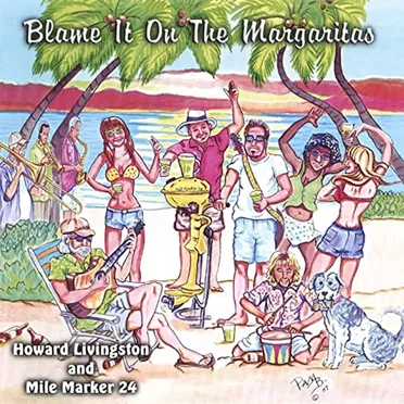Blame It On The Margaritas by Howard Livingston and The Mile Marker 24 Band - album cover