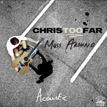 Mess Around (Acoustic) by Chris Too Far - album cover
