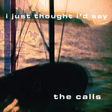 I Just Thought I'd Say by The Calls - album cover
