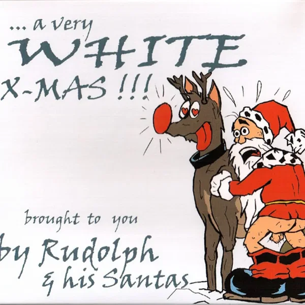 ... A Very White X-Mas!!! Brought to You by Rudolph & His Santas