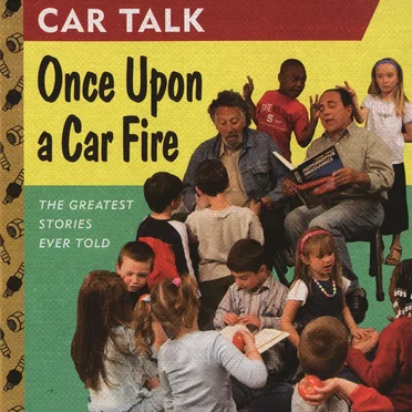 Car Talk: Once Upon a Car Fire: The Greatest Stories Ever Told by Tom & Ray Magliozzi - album cover