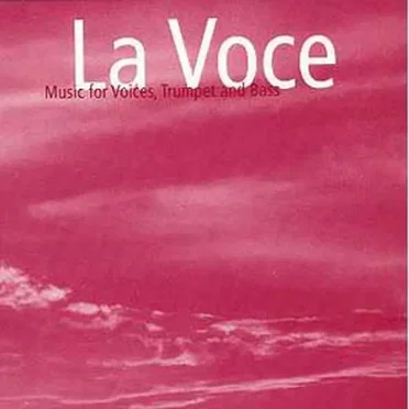 La Voce - Music for Voices, Trumpet & Bass