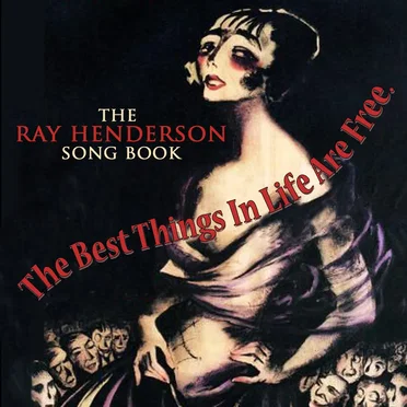 The Best Things in Life Are Free: The Ray Henderson Songbook by Various Artists - album cover