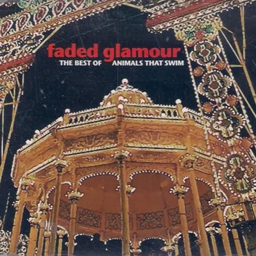 Faded Glamour - The Best Of Animals That Swim