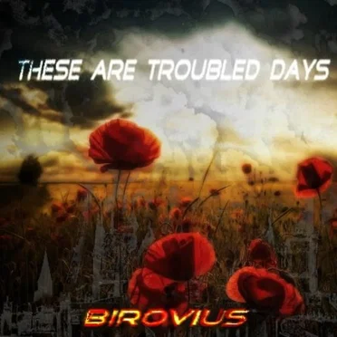 THESE ARE TROUBLED DAYS