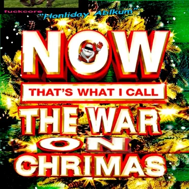 NOW THAT'S WHAT I CALL THE WAR ON CHRIMAS