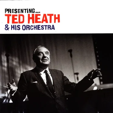 Presenting… Ted Heath & His Orchestra