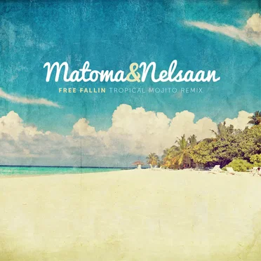 Free Fallin’ (Matoma & Nelsaan Tropical Mojito remix)