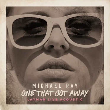 One That Got Away (layman live acoustic) by Michael Ray - album cover