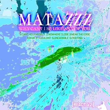 why can't i be like any of you by MATAZZZ - album cover