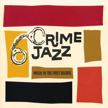 Crime Jazz: Music in the First Degree by Various Artists - album cover