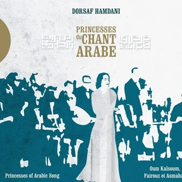 Princesses du chant arabe - Princesses of Arabic Song (Oum Kalsoum, Fairouz & Asmahan)
