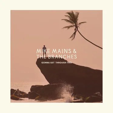 Gonna Get Through This by Mike Mains & the Branches - album cover
