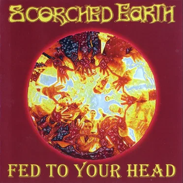 Fed to Your Head by Scorched Earth - album cover