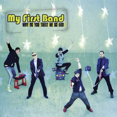 Why Do You Treat Me So Bad by My First Band - album cover