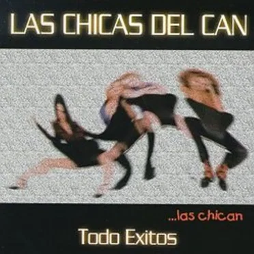 Todo éxitos by Las Chicas del Can - album cover