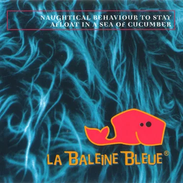 La Baleine Bleue - Naughtical Behaviour To Stay Afloat In A Sea Of Cucumber by Various Artists - album cover