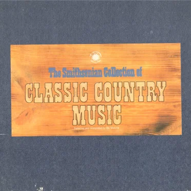The Smithsonian Collection of Classic Country Music by Various Artists - album cover