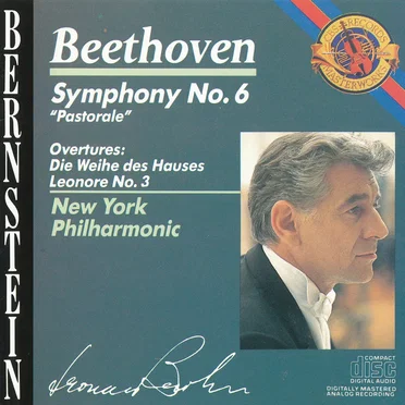 Symphony no. 6 “Pastorale” / Overtures: The Consecration of the House and Leonore no. 3