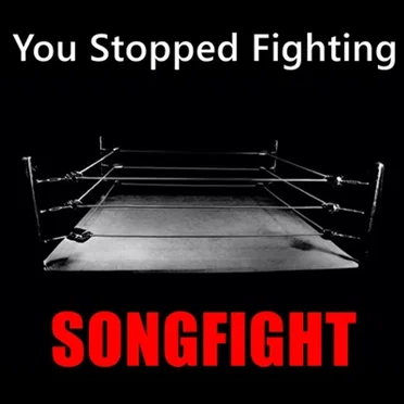 You Stopped Fighting by SONG FIGHT! - album cover