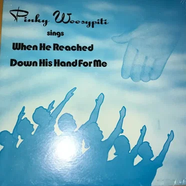 Pinky Woosypiti Sings When He Reached Down His Hand for Me