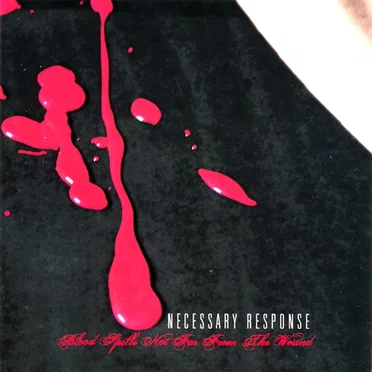 Blood Spills Not Far From the Wound by Necessary Response - album cover