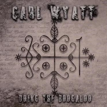 Doing The Boogaloo by Carl Wyatt & The Delta Voodoo Kings - album cover