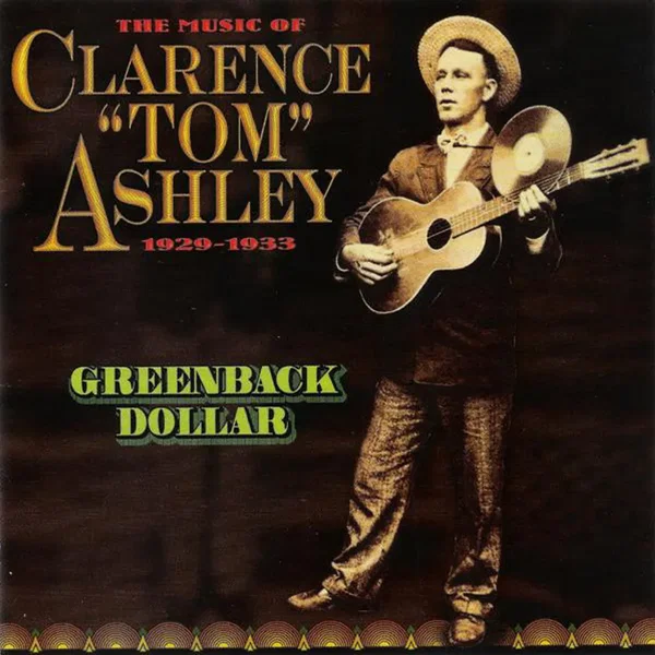 The Music Of Clarence Ashley 1929-1933 - Greenback Dollar