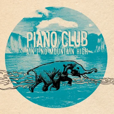Ain't No Mountain High by Piano Club - album cover