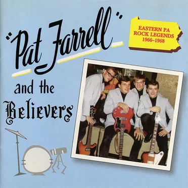 Pat Farrell & The Believers: Eastern PA Rock Legends 1966-1968