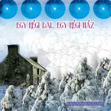 Egy Régi Dal, Egy Régi Ház (Karácsonyi Válogatás) by Various Artists - album cover
