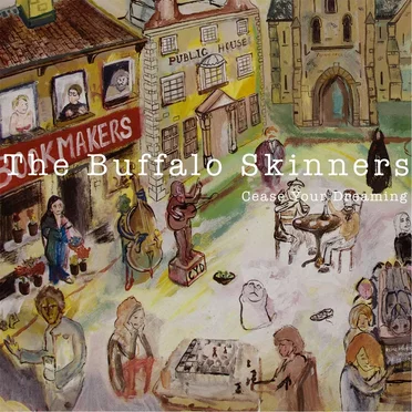 Cease Your Dreaming by The Buffalo Skinners - album cover