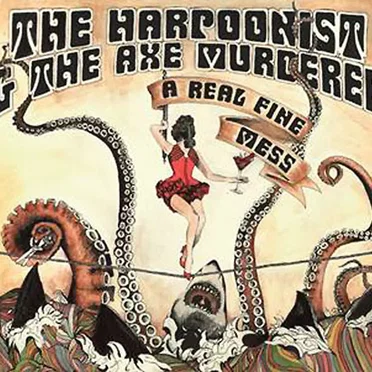 A Real Fine Mess by The Harpoonist & the Axe Murderer - album cover