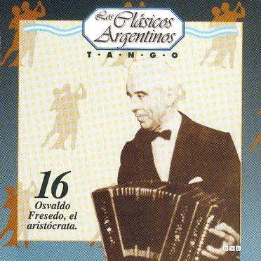 Los clásicos argentinos: Tango, volumen 16: Osvaldo Fresedo, el aristócrata. by Various Artists - album cover