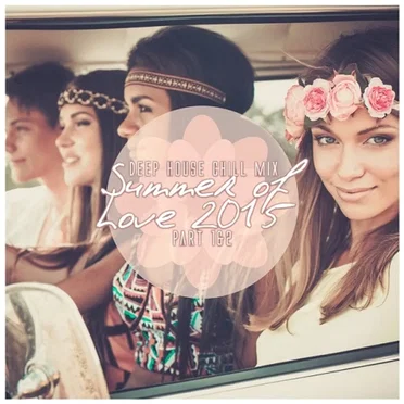 Deep House Chill Mix: Summer of Love 2015, Part 1 & 2 by Various Artists - album cover