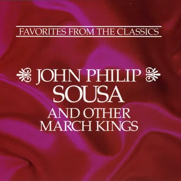 John Philip Sousa and Other March Kings: Favorites From the Classics by Various Artists - album cover