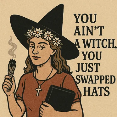 You Aint a Witch You Just Swapped Hats