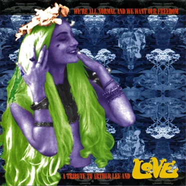 We're All Normal and We Want Our Freedom – A Tribute to Arthur Lee and Love by Various Artists - album cover