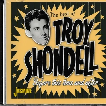 The Best of Troy Shondell: Before This Time and After