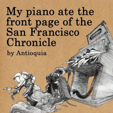 My Piano Ate the Front Page of the San Francisco Chronicle