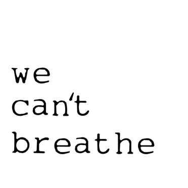 We Can't Breathe