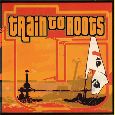 Train to Roots by Train to Roots - album cover