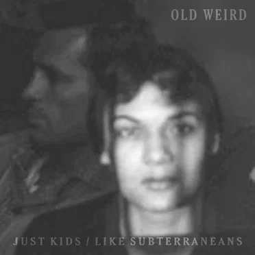 Just Kids / Like Subterraneans by Old Weird - album cover