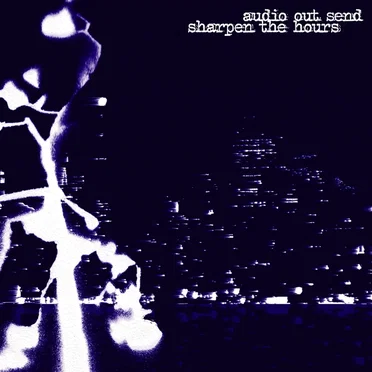 Sharpen the Hours by Audio Out Send - album cover